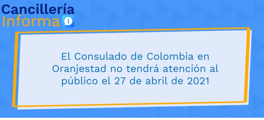 El Consulado de Colombia en Oranjestad no tendrá atención al público el 27 de abril de 2021