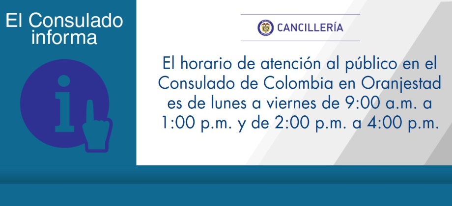 El horario de atención al público en el Consulado de Colombia en Oranjestad es de lunes a viernes de 9:00 a.m. a 1:00 p.m. y de 2:00 p.m. a 4:00 p.m.