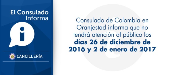 El Consulado de Colombia en Oranjestad informa que no tendrá atención al público los días 26 de diciembre de 2016 y 2 de enero de 2017