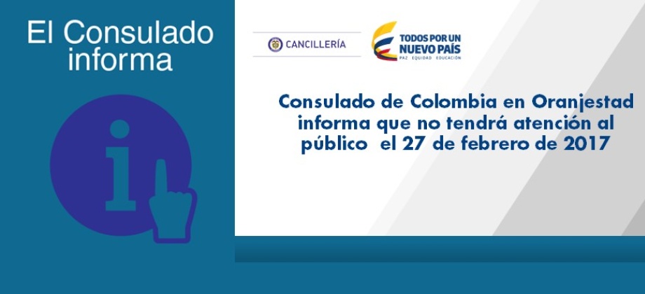 Consulado en Oranjestad informa que no tendrá atención al público el 27 de febrero de 2017 